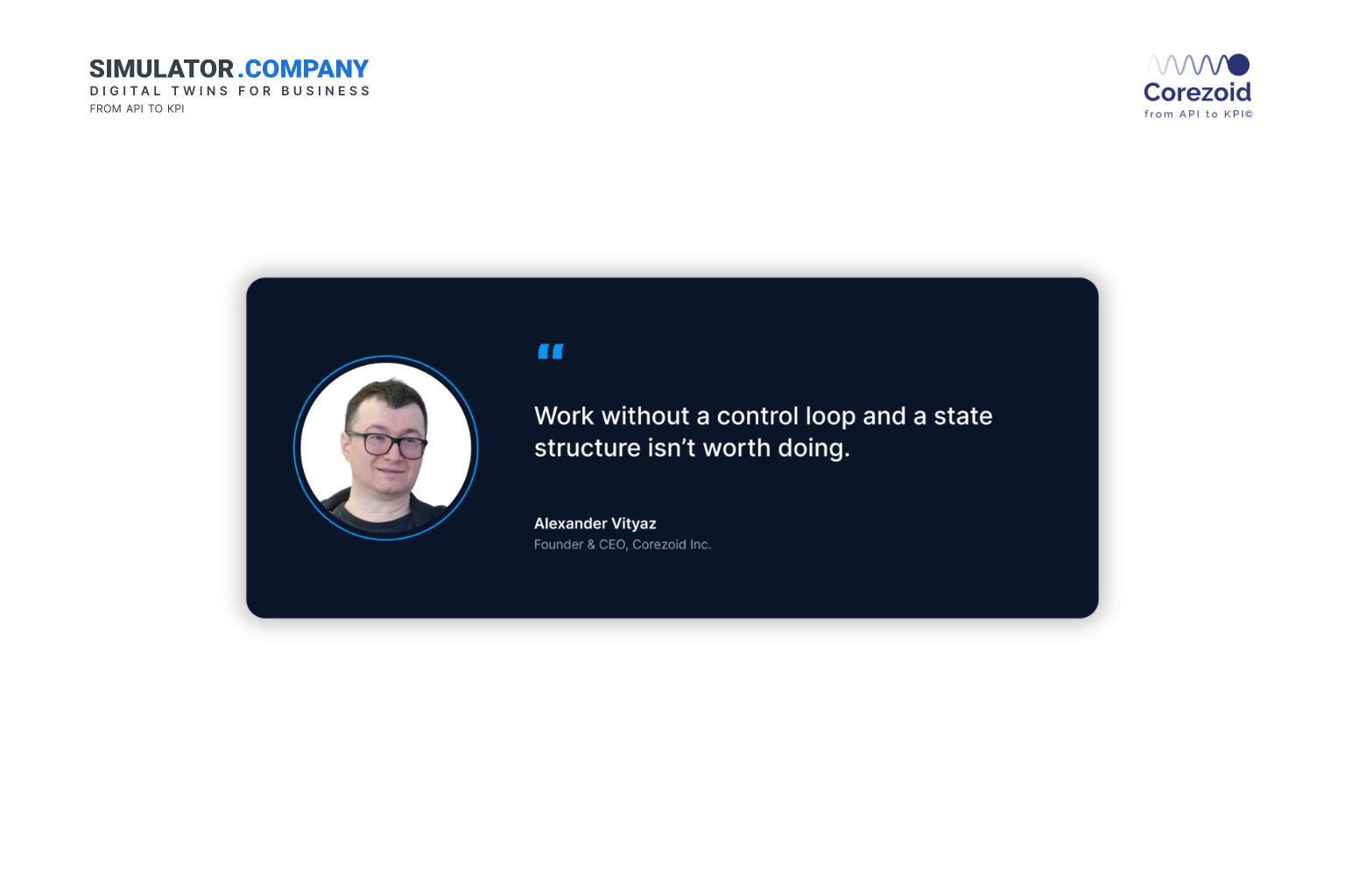 Alexander Vityaz, Founder & CEO of Corezoid Inc.: "Work without a control loop and a state structure isn't worth doing."